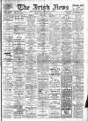 Irish News and Belfast Morning News Monday 08 March 1909 Page 1