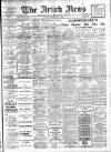 Irish News and Belfast Morning News Friday 02 July 1909 Page 1