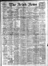 Irish News and Belfast Morning News Friday 01 October 1909 Page 1