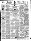Rugby Advertiser Saturday 28 February 1863 Page 1