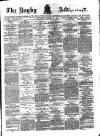 Rugby Advertiser Saturday 15 March 1884 Page 1