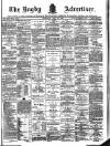 Rugby Advertiser Saturday 21 May 1887 Page 1