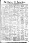 Rugby Advertiser Saturday 02 February 1907 Page 1