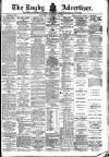 Rugby Advertiser Saturday 09 February 1907 Page 1