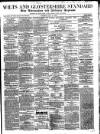 Wilts and Gloucestershire Standard Saturday 17 May 1862 Page 1