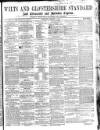 Wilts and Gloucestershire Standard Saturday 02 January 1869 Page 1