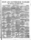 Wilts and Gloucestershire Standard Saturday 07 August 1869 Page 1