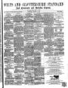 Wilts and Gloucestershire Standard Saturday 14 August 1869 Page 1
