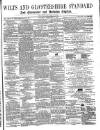 Wilts and Gloucestershire Standard Saturday 11 February 1871 Page 1