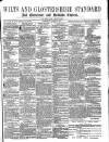 Wilts and Gloucestershire Standard Saturday 04 March 1871 Page 1