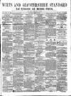 Wilts and Gloucestershire Standard Saturday 20 May 1871 Page 1