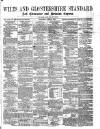 Wilts and Gloucestershire Standard Saturday 06 April 1872 Page 1