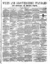 Wilts and Gloucestershire Standard Saturday 01 June 1872 Page 1