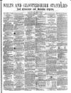 Wilts and Gloucestershire Standard Saturday 12 February 1876 Page 1