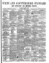 Wilts and Gloucestershire Standard Saturday 11 March 1876 Page 1