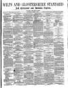 Wilts and Gloucestershire Standard Saturday 03 March 1877 Page 1