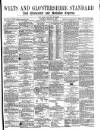 Wilts and Gloucestershire Standard Saturday 31 March 1877 Page 1
