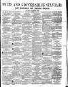 Wilts and Gloucestershire Standard Saturday 16 February 1878 Page 1