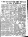 Wilts and Gloucestershire Standard Saturday 11 May 1878 Page 1