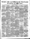 Wilts and Gloucestershire Standard Saturday 21 June 1879 Page 1