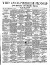 Wilts and Gloucestershire Standard Saturday 16 August 1879 Page 1