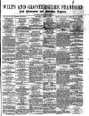Wilts and Gloucestershire Standard Saturday 13 August 1881 Page 1