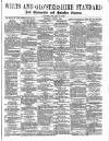 Wilts and Gloucestershire Standard Saturday 28 July 1883 Page 1