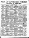 Wilts and Gloucestershire Standard Saturday 15 March 1884 Page 1