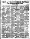 Wilts and Gloucestershire Standard Saturday 13 June 1885 Page 1