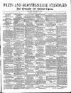 Wilts and Gloucestershire Standard Saturday 20 March 1886 Page 1
