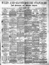Wilts and Gloucestershire Standard Saturday 14 December 1889 Page 1