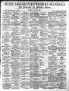 Wilts and Gloucestershire Standard Saturday 04 August 1894 Page 1