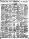 Wilts and Gloucestershire Standard Saturday 26 March 1910 Page 1