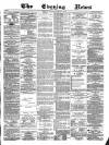 Glasgow Evening Post Tuesday 18 March 1879 Page 1