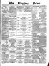 Glasgow Evening Post Saturday 16 August 1879 Page 1