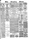 Glasgow Evening Post Monday 14 March 1881 Page 1