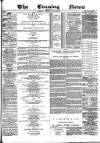 Glasgow Evening Post Monday 04 July 1881 Page 1