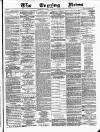 Glasgow Evening Post Friday 19 January 1883 Page 1
