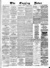 Glasgow Evening Post Tuesday 30 January 1883 Page 1