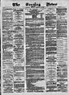 Glasgow Evening Post Tuesday 13 February 1883 Page 1
