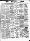 Glasgow Evening Post Thursday 07 June 1883 Page 1