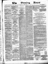 Glasgow Evening Post Saturday 02 February 1884 Page 1