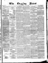 Glasgow Evening Post Wednesday 07 January 1885 Page 1