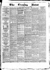 Glasgow Evening Post Saturday 01 May 1886 Page 1