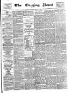 Glasgow Evening Post Thursday 17 March 1887 Page 1