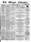 Wigan Observer and District Advertiser Saturday 18 August 1855 Page 1