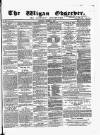 Wigan Observer and District Advertiser Saturday 06 October 1855 Page 1