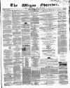 Wigan Observer and District Advertiser Friday 28 November 1856 Page 1