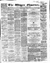 Wigan Observer and District Advertiser Saturday 07 March 1863 Page 1