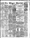Wigan Observer and District Advertiser Saturday 12 March 1864 Page 1